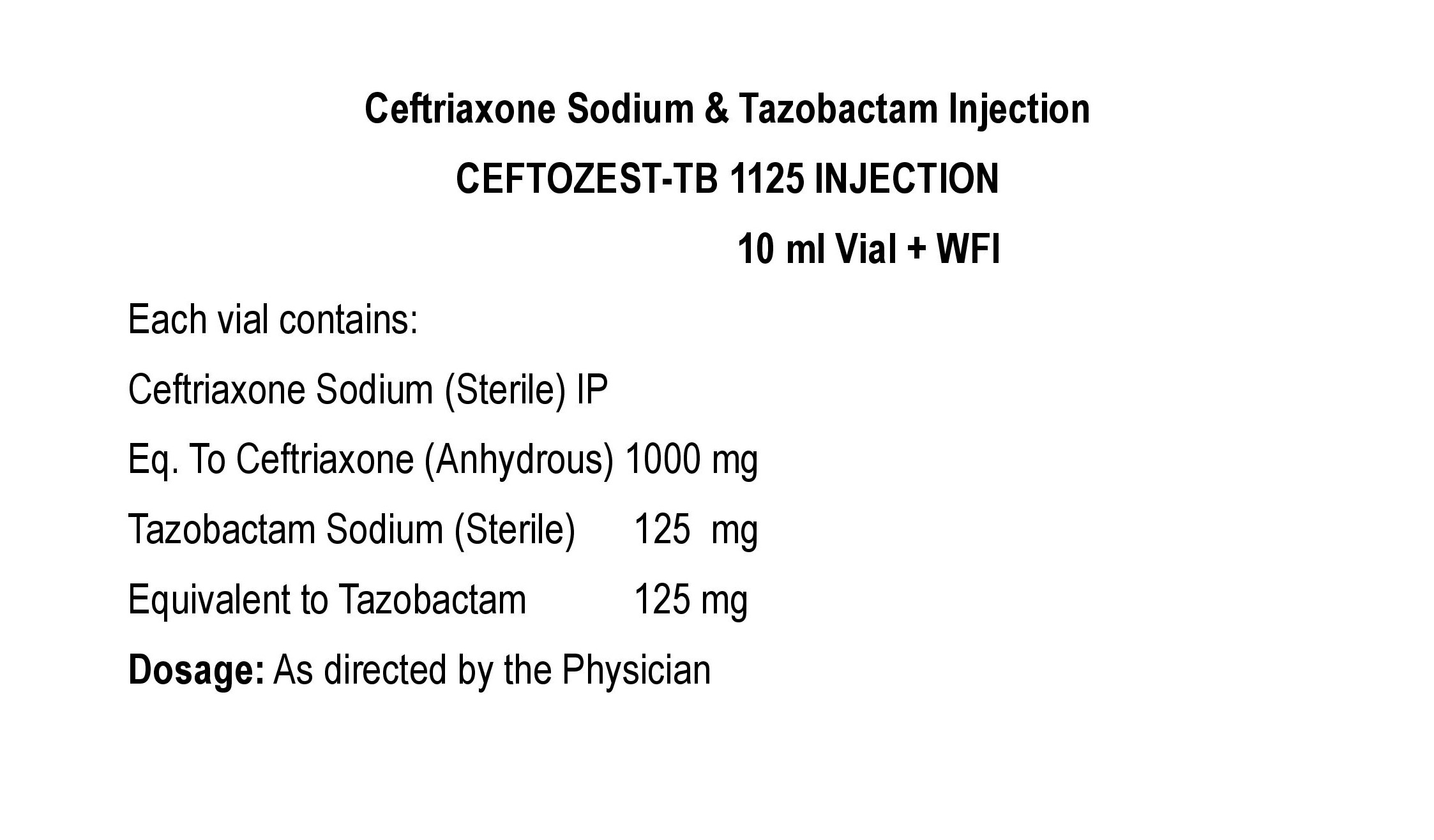 COMPOSITION:EACH VIAL CONTAINS:CEFTRIAXONE SODIUM (STERILE) IPEQ. TO CEFTRIAXONE (ANHYDROUS) 1000 MGTAZOBACTAM SODIUM (STERILE) 125 MGEQ. TO TAZOBACTAM 125MG